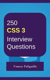 250 CSS3 Interview Questions and Answers【電子書籍】[ Vamsee Puligadda ]