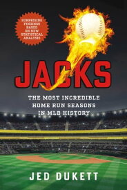 JACKS The Most Incredible Home Run Seasons in MLB History【電子書籍】[ Jed Dukett ]