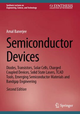 Semiconductor Devices Diodes, Transistors, Solar Cells, Charged Coupled Devices, Solid State Lasers, TCAD Tools, Emerging Semiconductor Materials and Bandgap Engineering
