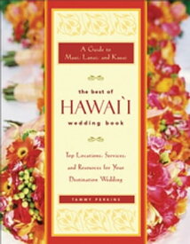 The Best of Hawai'i Wedding Book A Guide to Maui, Lanai, and Kauai Top Locations, Services, and Resources for Your Destination Wedding【電子書籍】[ Tammy Ash Perkins ]