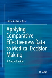 Applying Comparative Effectiveness Data to Medical Decision Making A Practical Guide【電子書籍】