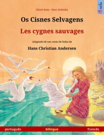 Os Cisnes Selvagens ? Les cygnes sauvages (portugu?s ? franc?s) Livro infantil bilingue adaptado de um conto de fadas de Hans Christian Andersen【電子書籍】[ Ulrich Renz ]