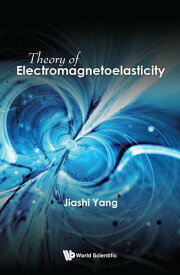 Theory of Electromagnetoelasticity【電子書籍】[ Jiashi Yang ]
