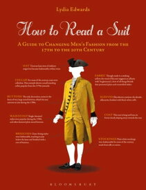 How to Read a Suit A Guide to Changing Men’s Fashion from the 17th to the 20th Century【電子書籍】[ Lydia Edwards ]