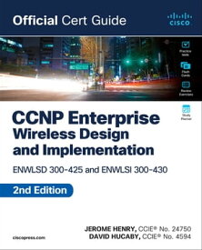 CCNP Enterprise Wireless Design ENWLSD 300-425 and Implementation ENWLSI 300-430 Official Cert Guide【電子書籍】[ Jerome Henry ]