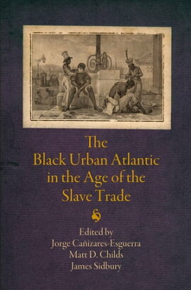 The Black Urban Atlantic in the Age of the Slave Trade 