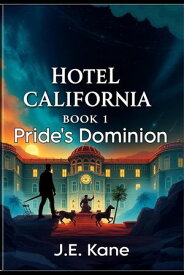 Hotel California: Book1: Pride's Dominion Hotel California: Descent Into Darkness, #1【電子書籍】[ J.E. Kane ]