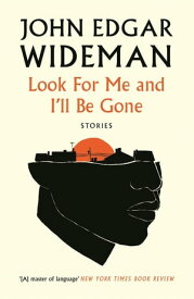 Look For Me and I'll Be Gone【電子書籍】[ John Edgar Wideman ]