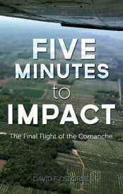 Five Minutes to Impact The Final Flight of the Comanche【電子書籍】[ David F. Osborne ]