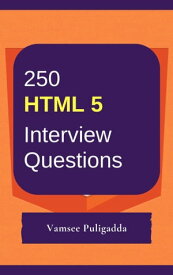 250 Important HTML5 Interview Questions and Answers【電子書籍】[ Vamsee Puligadda ]