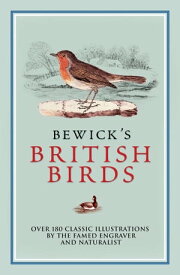 Bewick's British Birds Over 180 Classic Illustrations by the Famed Engraver and Naturalist【電子書籍】[ Thomas Bewick ]