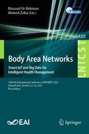 Body Area Networks. Smart IoT and Big Data for Intelligent Health Management 16th EAI International Conference, BODYNETS 2021, Virtual Event, October 25-26, 2021, Proceedings【電子書籍】