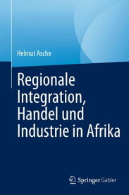 Regionale Integration, Handel und Industrie in Afrika【電子書籍】[ Helmut Asche ]