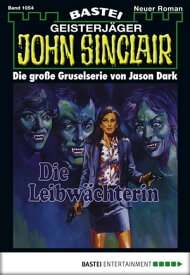 John Sinclair 1054 Die Leibw?chterin (1. Teil)【電子書籍】[ Jason Dark ]