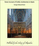 Some Account of Gothic Architecture in Spain