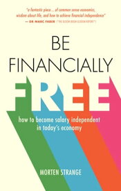 Be Financially Free How to become salary independent in today's economy【電子書籍】[ Morten Strange ]