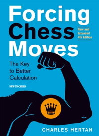 Forcing Chess Moves The Key to Better Calculation【電子書籍】[ Charles Hertan ]