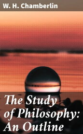 The Study of Philosophy: An Outline【電子書籍】[ W. H. Chamberlin ]