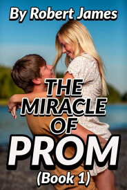 THE MIRACLE OF PROM (Book 1) A Senior Highschool Romance Novel【電子書籍】[ Robert James ]