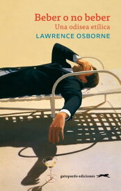 Beber o no beber. Una odisea et?lica【電子書籍】[ Lawrence Osborne ]