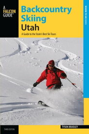 Backcountry Skiing Utah A Guide to the State's Best Ski Tours【電子書籍】[ Tyson Bradley ]