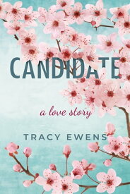 Candidate A Love Story【電子書籍】[ Tracy Ewens ]