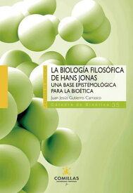 La biolog?a filos?fica de Hans Jonas Una base epistemol?gica para la bio?tica【電子書籍】[ Juan Jes?s Gutierro Carrasco ]