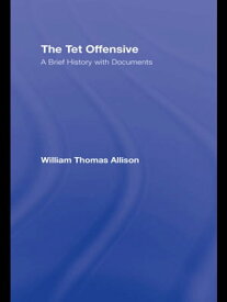 The Tet Offensive A Brief History with Documents【電子書籍】