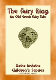 THE FAIRY RING - An Old Greek Fairy tale Baba Indaba Children's Stories - Issue 271【電子書籍】[ Anon E Mouse ]