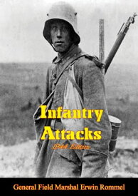 Infantry Attacks [1944 Edition]【電子書籍】[ General Field Marshal Erwin Rommel ]