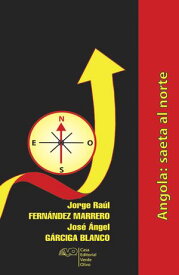 Angola, saeta al norte RUTH Casa Editorial【電子書籍】[ Jorge Ra?l Fem?ndez Marrero ]