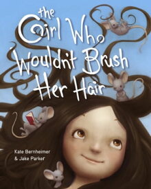 The Girl Who Wouldn't Brush Her Hair【電子書籍】[ Kate Bernheimer ]