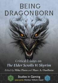 Being Dragonborn Critical Essays on The Elder Scrolls V: Skyrim【電子書籍】