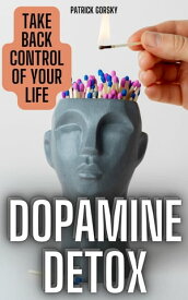Dopamine Detox - Take Back Control Of Your Life【電子書籍】[ Patryk G?rski ]