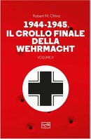 1944-1945 Il crollo finale della Wehrmacht VOL 2