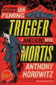Trigger Mortis With Original Material by Ian Fleming【電子書籍】[ Anthony Horowitz ]