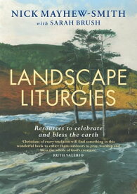 Landscape Liturgies Outdoor worship resources from the Christian tradition【電子書籍】[ Mayhew-Smith ]