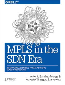 MPLS in the SDN Era Interoperable Scenarios to Make Networks Scale to New Services【電子書籍】[ Antonio Sanchez Monge ]