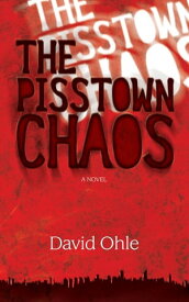 The Pisstown Chaos A Novel【電子書籍】[ David Ohle ]