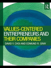 Values-Centered Entrepreneurs and Their Companies【電子書籍】[ David Y. Choi ]