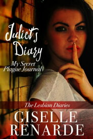 Juliet’s Diary: My Secret Plague Journal【電子書籍】[ Giselle Renarde ]