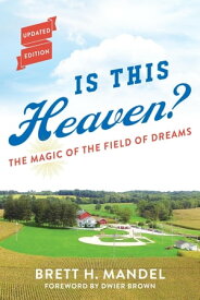 Is This Heaven? The Magic of the Field of Dreams【電子書籍】[ Brett Mandel ]