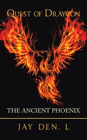 Quest of Draycon The Ancient Phoenix【電子書籍】[ Jay Den. L ]