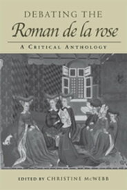 Debating the Roman de la Rose A Critical Anthology【電子書籍】