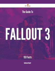 The Guide To Fallout 3 - 153 Facts【電子書籍】[ Katherine Puckett ]