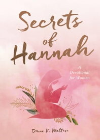 Secrets of Hannah A Devotional for Women【電子書籍】[ Donna K. Maltese ]