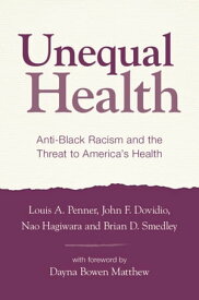 Unequal Health Anti-Black Racism and the Threat to America's Health【電子書籍】[ Louis A. Penner ]