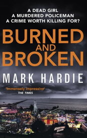 Burned and Broken A gripping detective mystery you won't be able to put down【電子書籍】[ Mark Hardie ]