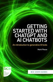 Getting Started with ChatGPT and AI Chatbots An introduction to generative AI tools【電子書籍】[ Mark Pesce ]
