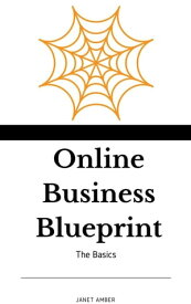 Online Business Blueprint: The Basics【電子書籍】[ Janet Amber ]